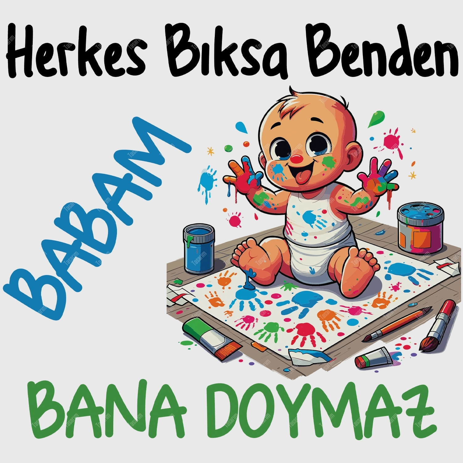 Herkes Bıksa Benden Babam Bana Doymaz - Bebek Body Zıbın