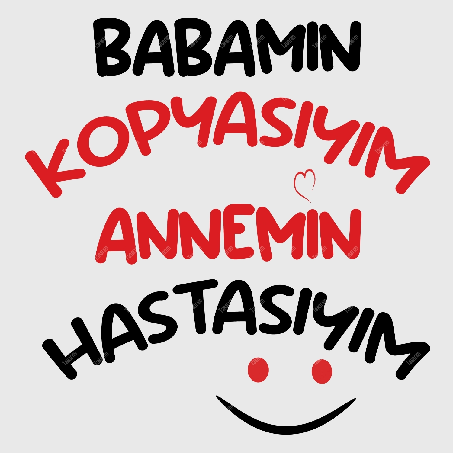 Babamın Kopyasıyım Annemin Hastasıyım - Bebek & Body & Zıbın