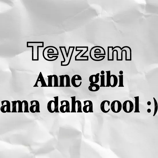 Teyzem Anne gibi Ama Daha Cool