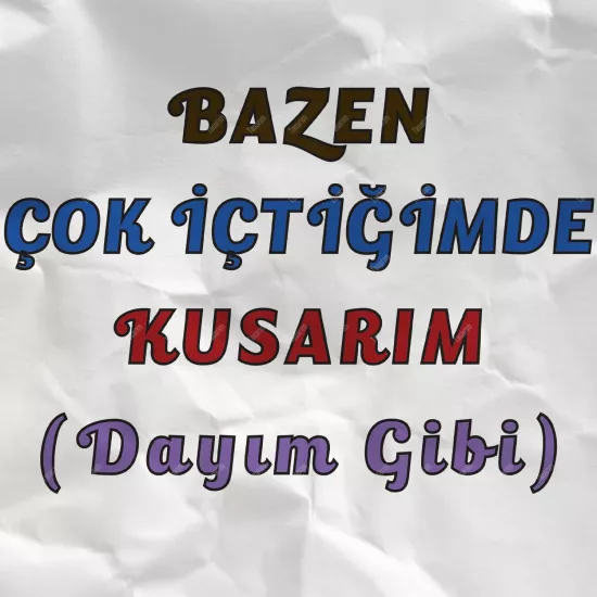 Bazen Çok İçtiğimde Kusarım Dayım Gibi