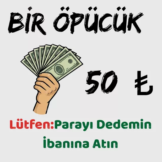 Bir Öpücük 50 TL  Lütfen Parayı Dedemin İbanına Atın