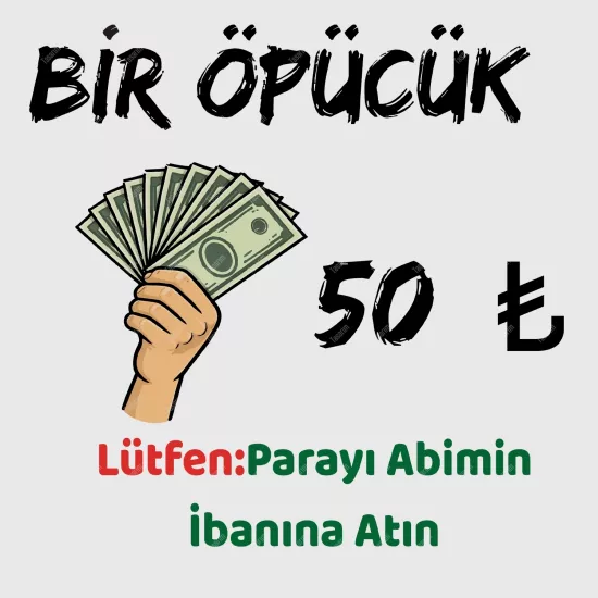 Bir Öpücük 50 TL  Lütfen Parayı Abimin İbanına Atın