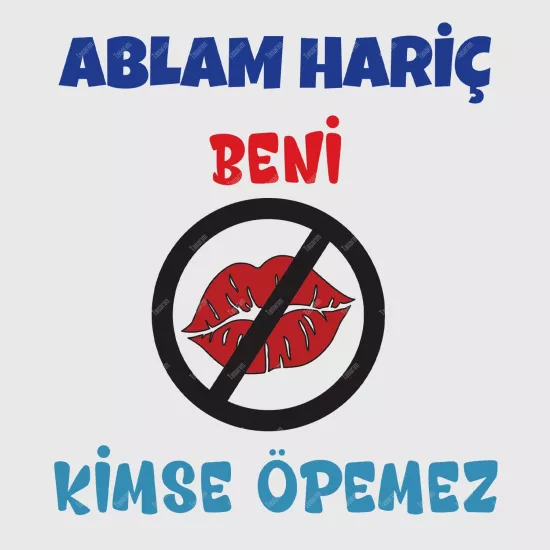 Ablam Hariç Beni Kimse Öpemez