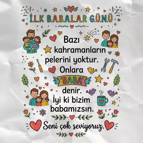 Bazı Kahramanların Pelerini Yoktur. Onlara Baba Denir. İyi ki Bizim Babamızsın. Seni Çok Seviyoruz
