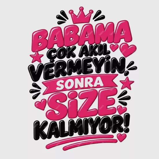 Babama Çok Akıl Vermeyin Sonra Size Kalmıyor