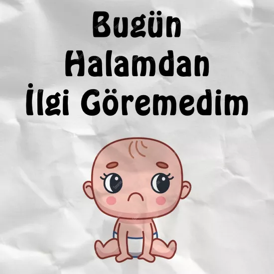 Bugün Halamdan İlgi Göremedim