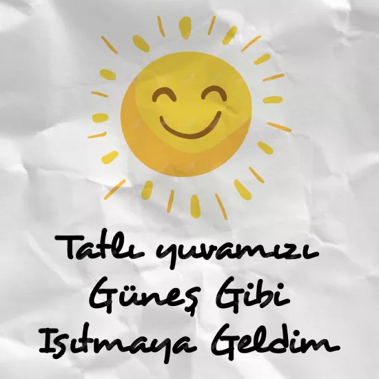 Tatlı Yuvamızı Güneş Gibi Isıtmaya Geldim
