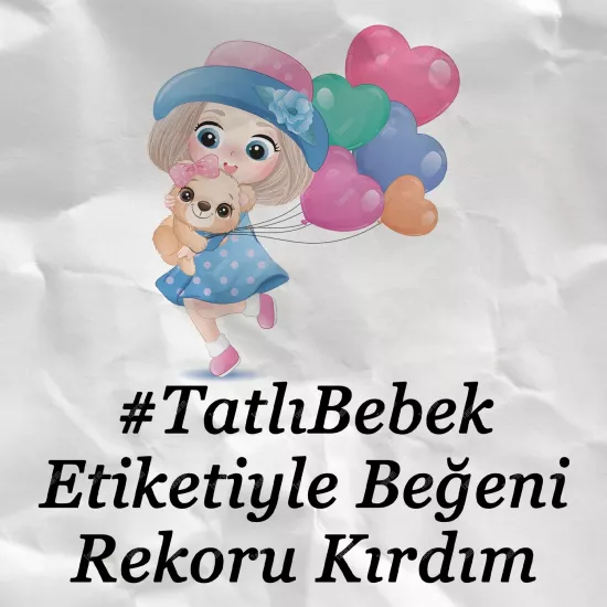 #TatlıBebek Etiketiyle Beğeni Rekoru Kırdım