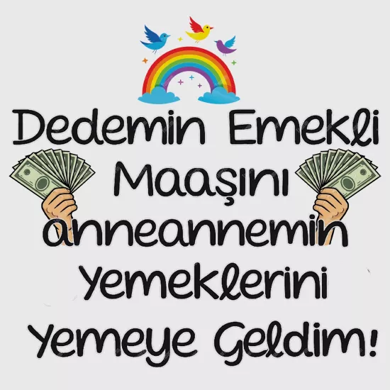 Dedemin Emekli Maaşını Anneannemin Yemeklerini Yemeye Geldim