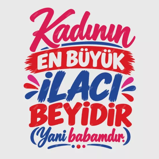 Kadının En Büyük İlacı Beyidir Yani Babamdır