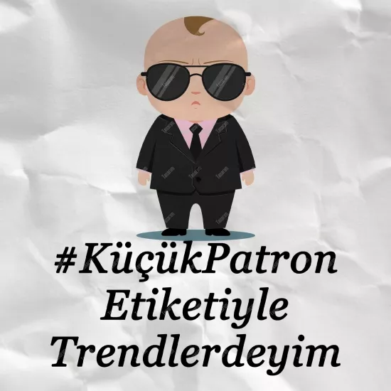 #KüçükPatron Etiketiyle Trendlerdeyim