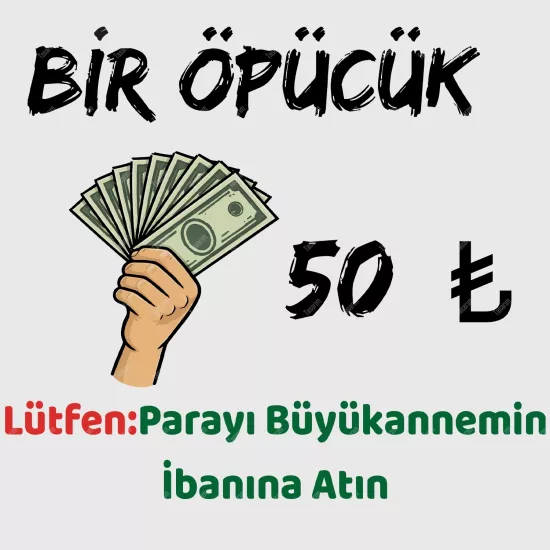 Bir Öpücük 50 TL  Lütfen Parayı Büyükannemin İbanına Atın