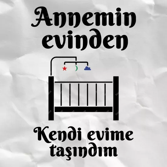Annemin evinden kendi evime taşındım