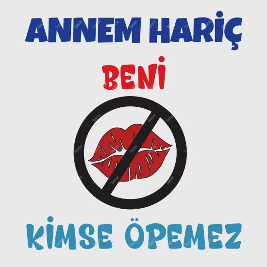 Annem Hariç Beni Kimse Öpemez