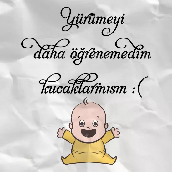 Yürümeyi Daha Öğrenemedim Kucaklarmısın